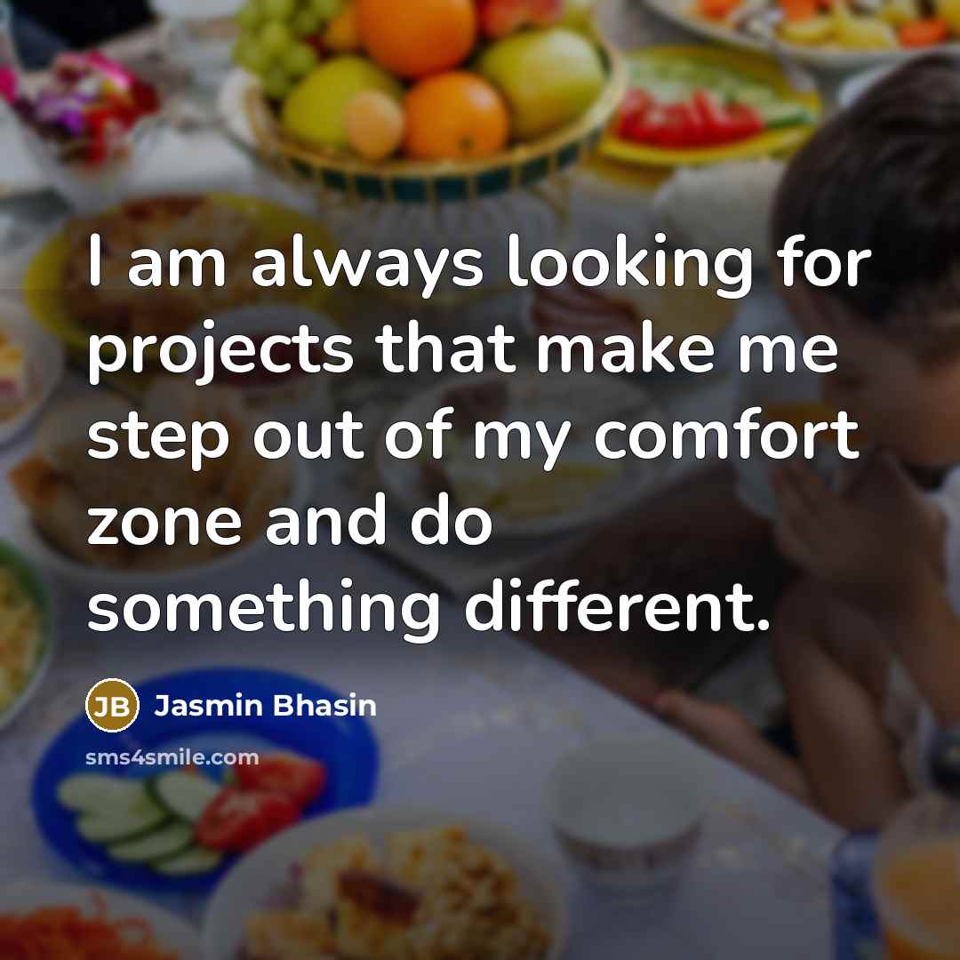 “I am always looking for projects that make me step out of my comfort zone and do something different.” quote by Jasmin Bhasin