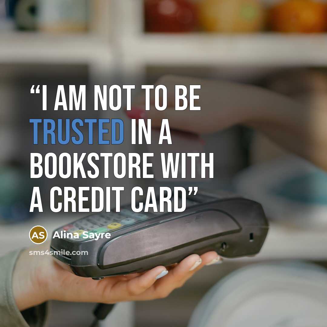 “I am not to be trusted in a bookstore with a credit card” quote by Alina Sayre