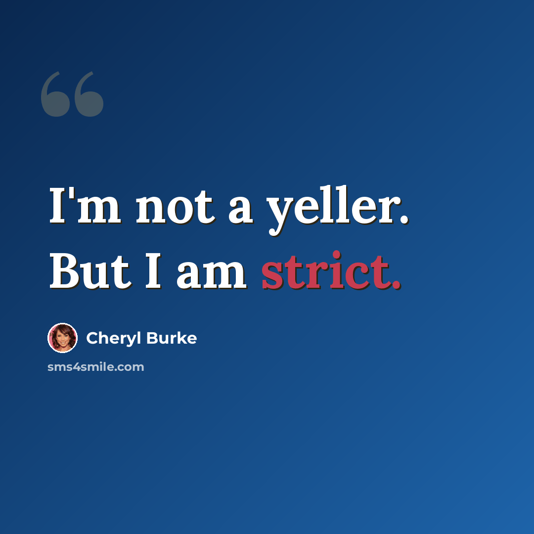 “I'm not a yeller. But I am strict.” quote by Cheryl Burke