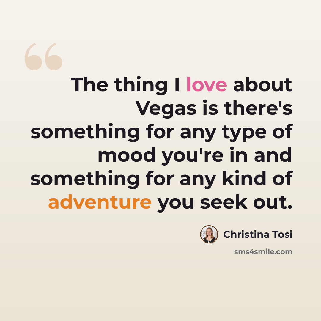 “The thing I love about Vegas is there's something for any type of mood you're in and something for any kind of adventure you seek out.” quote by Christina Tosi