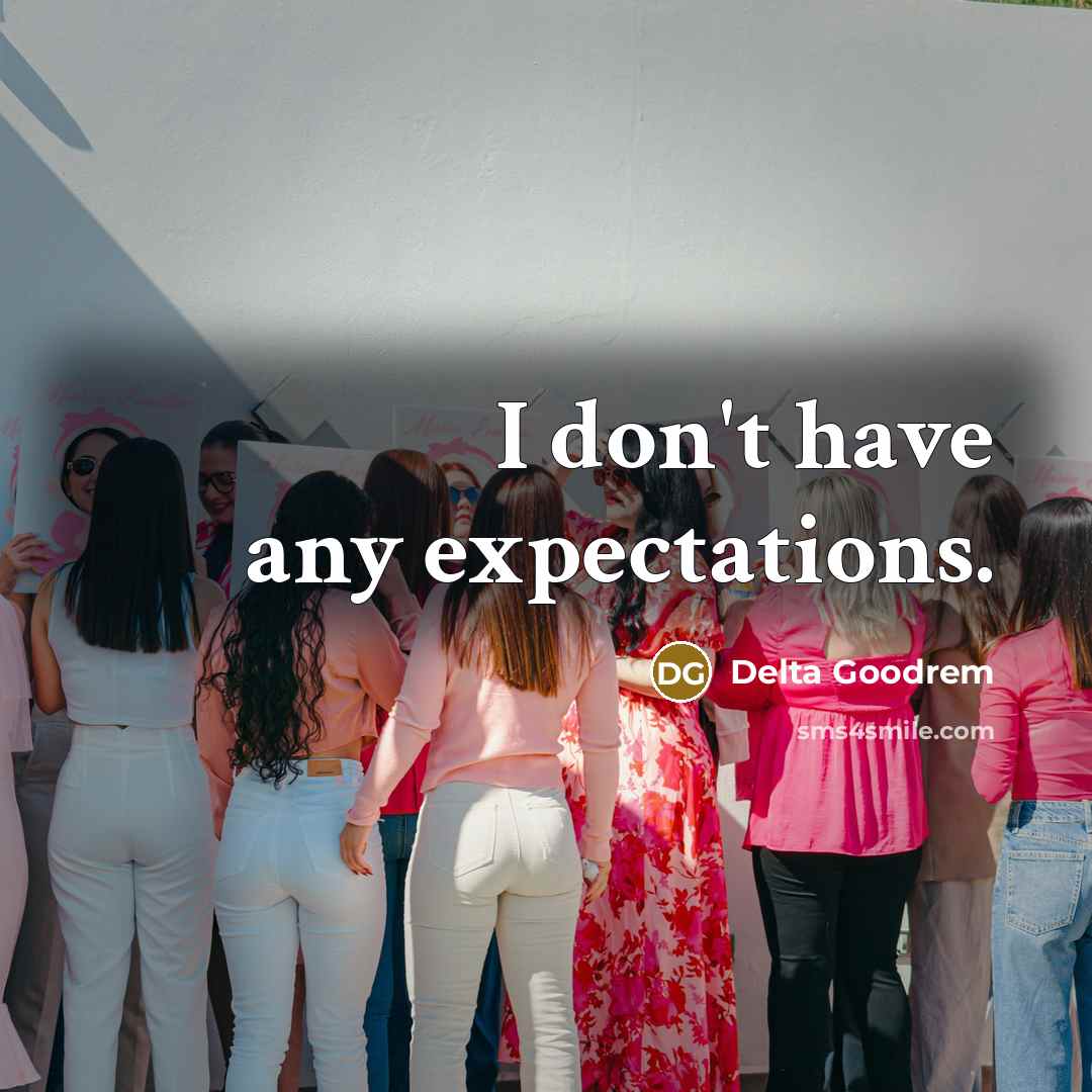 “I don't have any expectations.” quote by Delta Goodrem