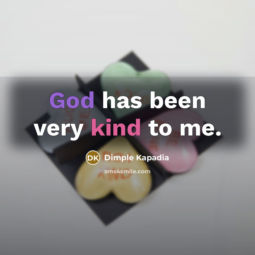 “God has been very kind to me.” quote by Dimple Kapadia