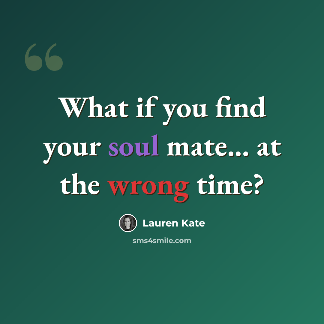 “What if you find your soul mate... at the wrong time?” quote by Lauren Kate