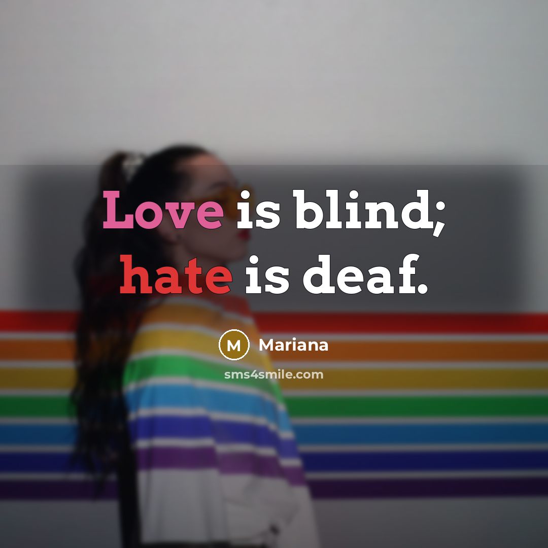“Love is blind; hate is deaf.” quote by Mariana