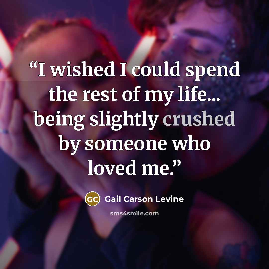 “I wished I could spend the rest of my life... being slightly crushed by someone who loved me.” quote by Gail Carson Levine