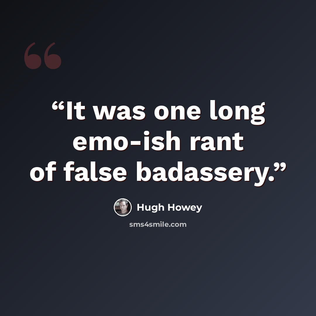 “It was one long emo-ish rant of false badassery.” quote by Hugh Howey