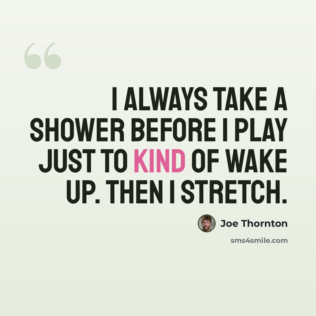 “I always take a shower before I play just to kind of wake up. Then I stretch.” quote by Joe Thornton