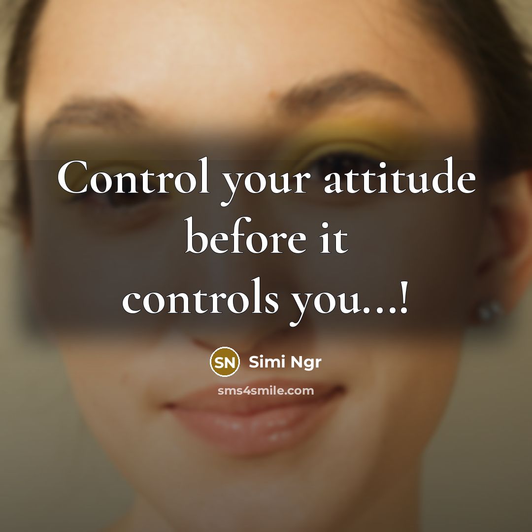 “Control your attitude before it controls you...!” quote by Simi Ngr