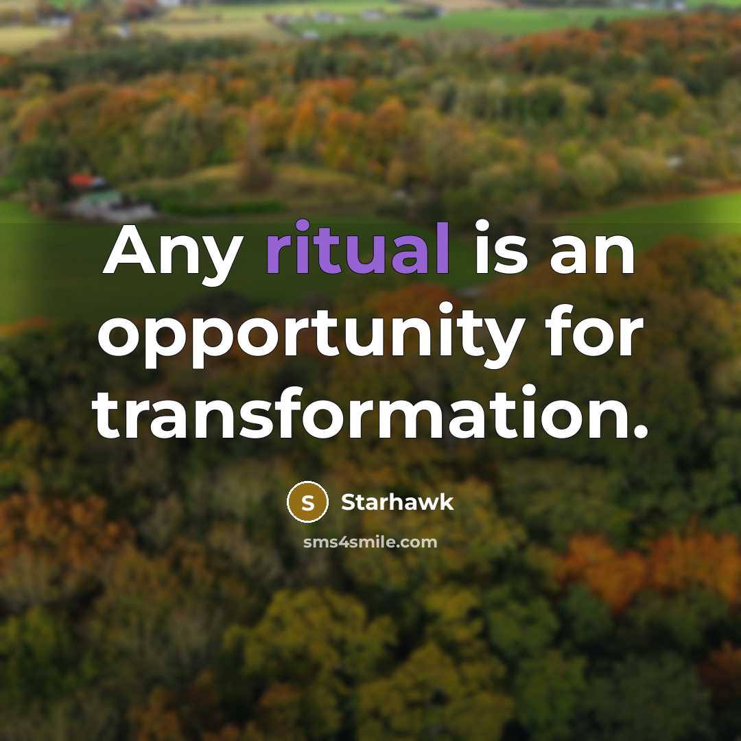 “Any ritual is an opportunity for transformation.” quote by Starhawk