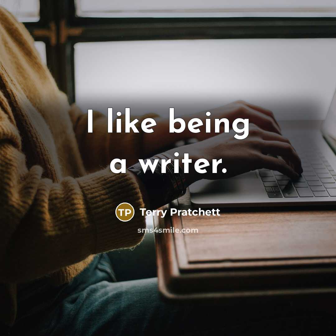 “I like being a writer.” quote by Terry Pratchett