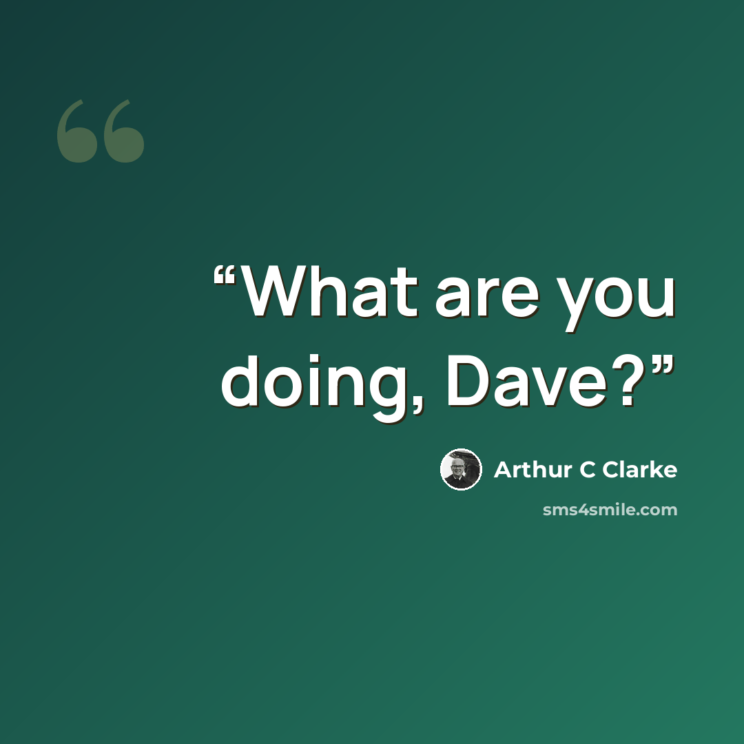 “What are you doing, Dave?” quote by Arthur C Clarke