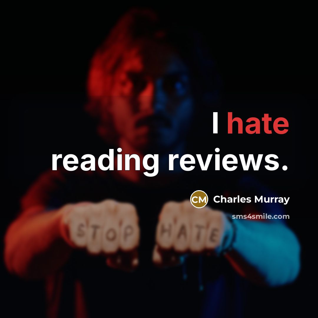 “I hate reading reviews.” quote by Charles Murray