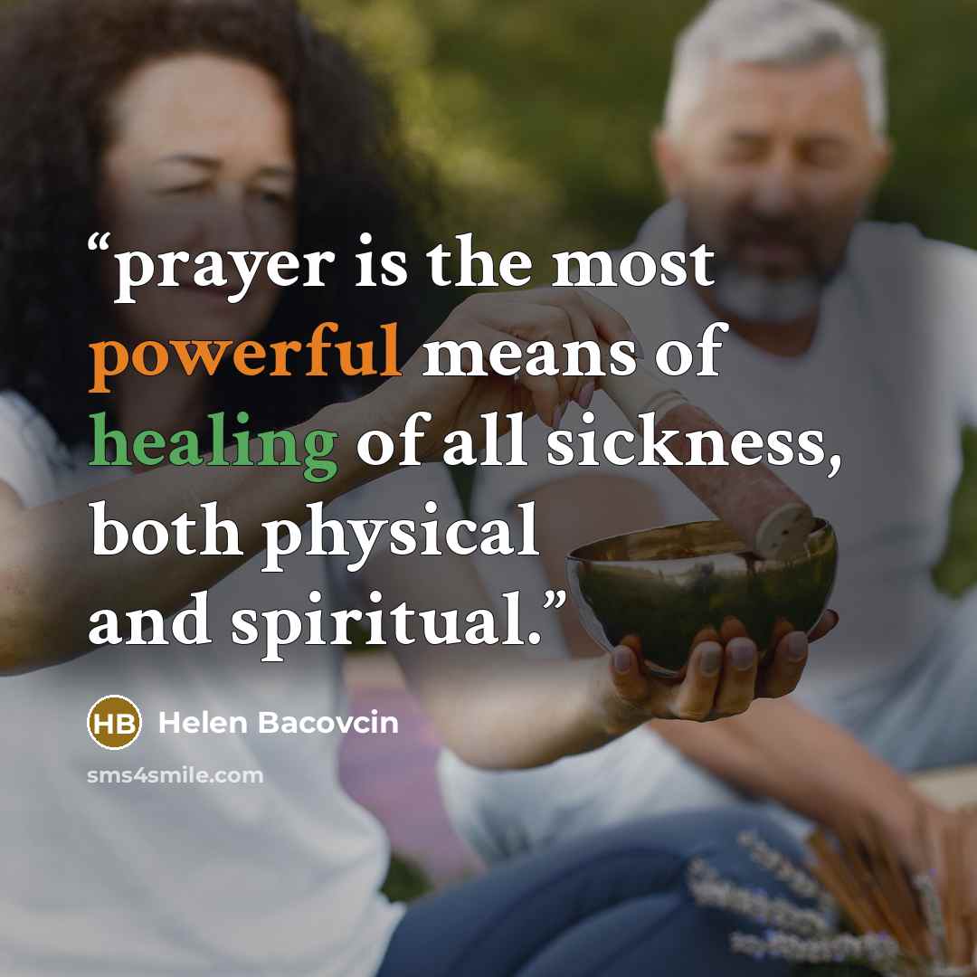 “prayer is the most powerful means of healing of all sickness, both physical and spiritual.” quote by Helen Bacovcin
