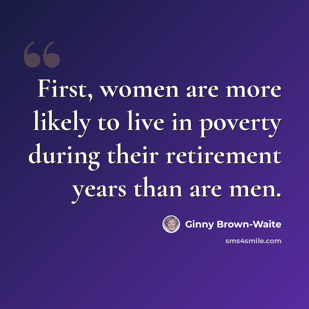 “First, women are more likely to live in poverty during their retirement years than are men.” quote by Ginny Brown-Waite