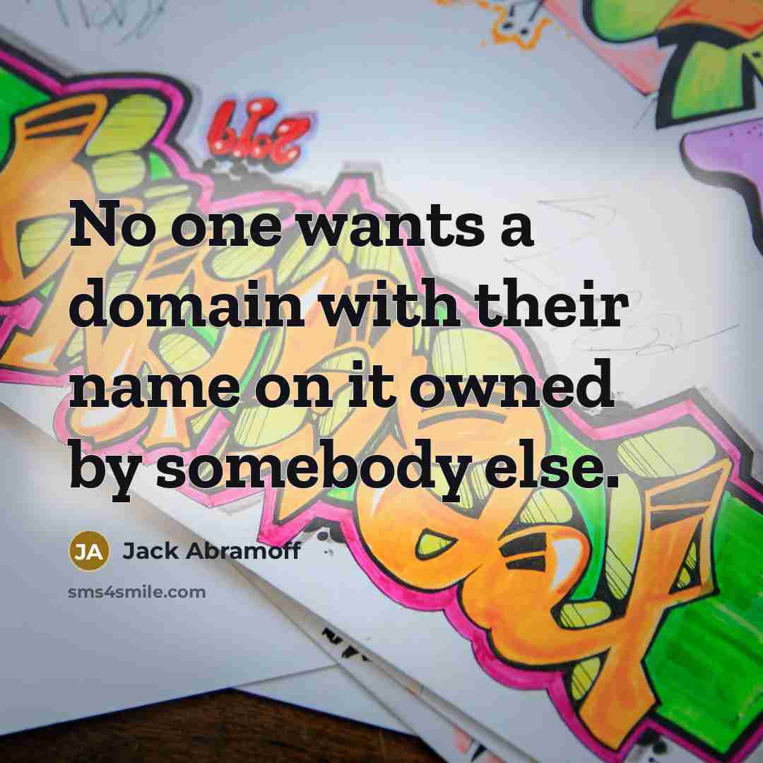 “No one wants a domain with their name on it owned by somebody else.” quote by Jack Abramoff