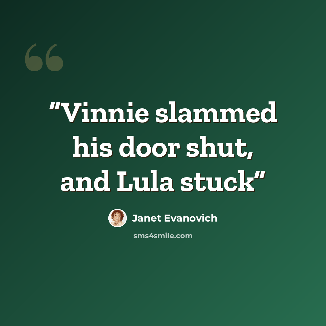 “Vinnie slammed his door shut, and Lula stuck” quote by Janet Evanovich