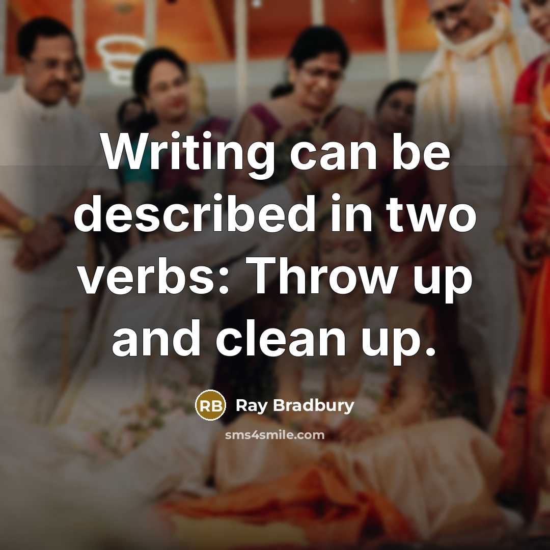 “Writing can be described in two verbs: Throw up and clean up.” quote by Ray Bradbury
