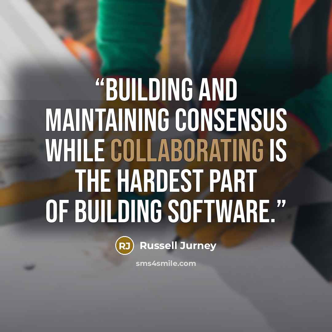 “Building and maintaining consensus while collaborating is the hardest part of building software.” quote by Russell Jurney