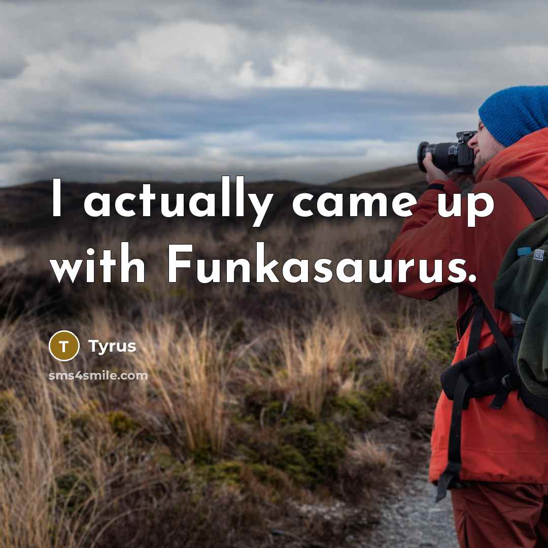 “I actually came up with Funkasaurus.” quote by Tyrus