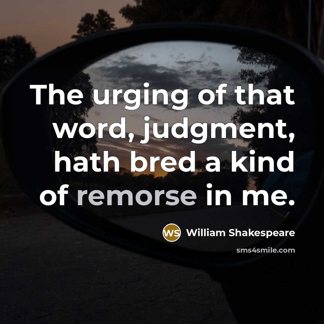 “The urging of that word, judgment, hath bred a kind of remorse in me.” quote by William Shakespeare