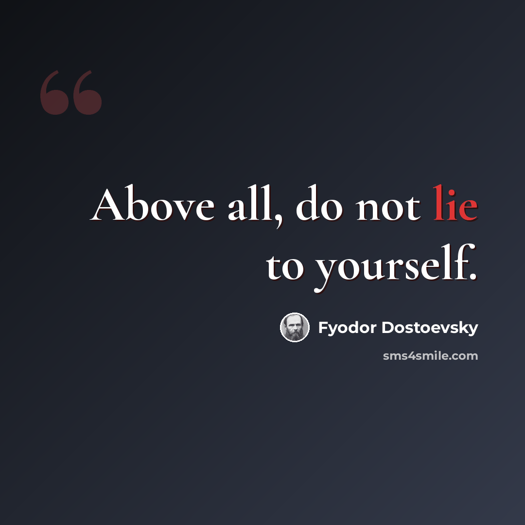 “Above all, do not lie to yourself.” quote by Fyodor Dostoevsky
