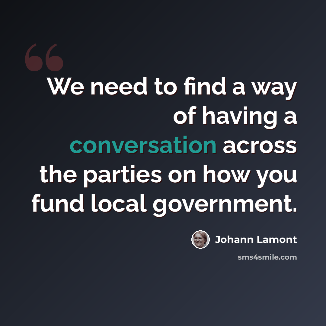 “We need to find a way of having a conversation across the parties on how you fund local government.” quote by Johann Lamont