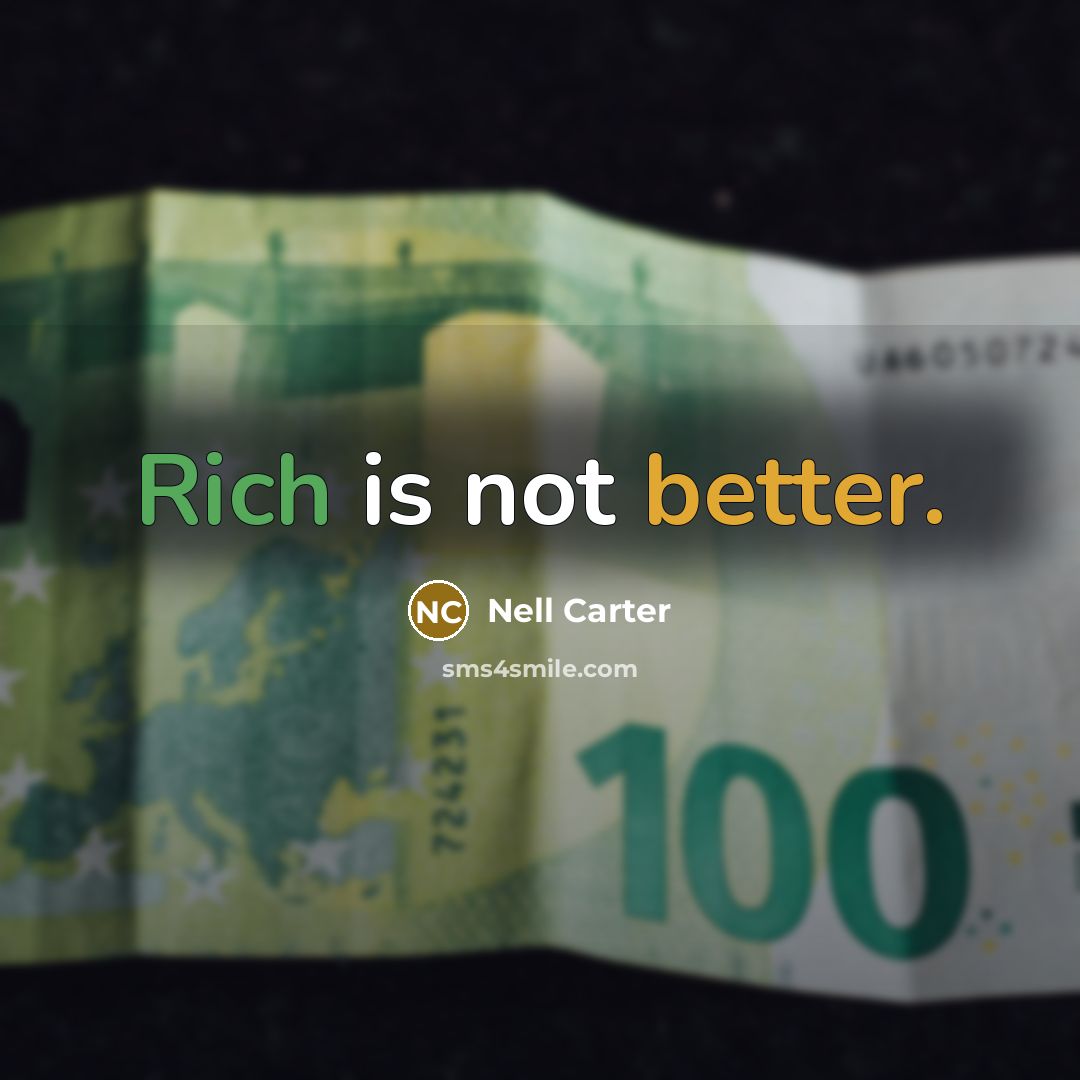 “Rich is not better.” quote by Nell Carter