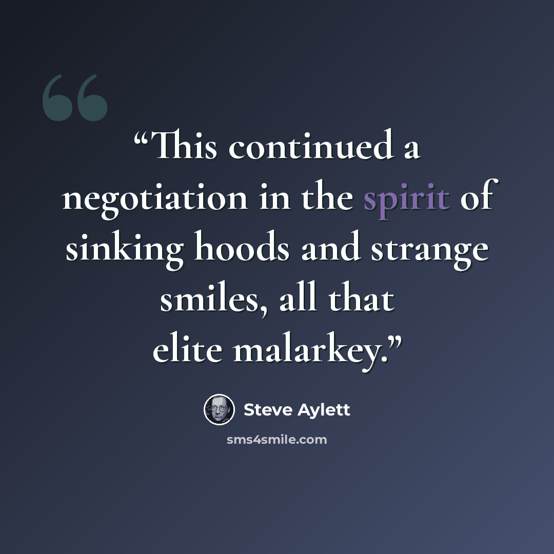 “This continued a negotiation in the spirit of sinking hoods and strange smiles, all that elite malarkey.” quote by Steve Aylett