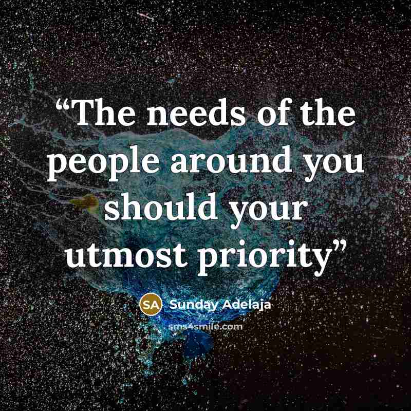 “The needs of the people around you should your utmost priority” quote by Sunday Adelaja