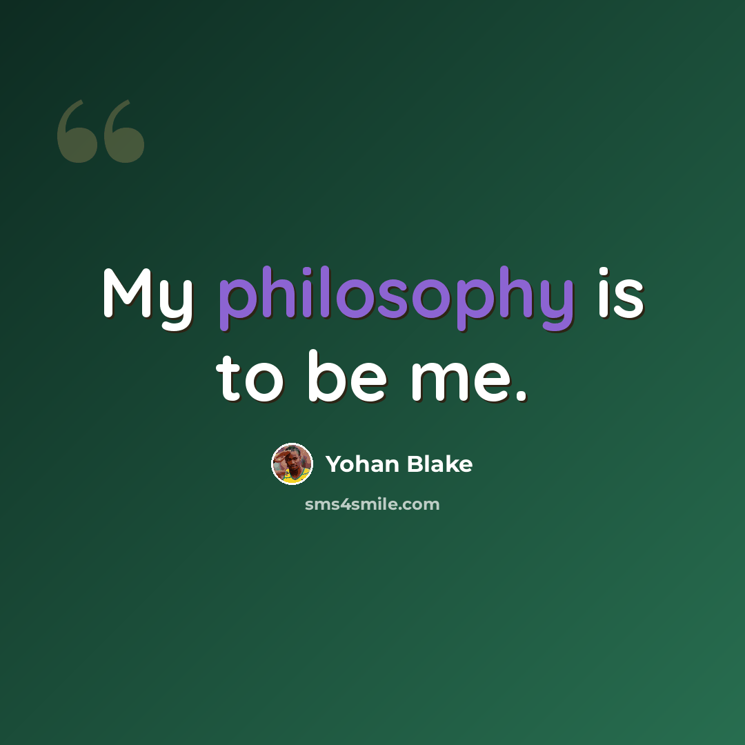“My philosophy is to be me.” quote by Yohan Blake