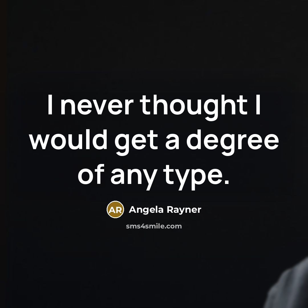 “I never thought I would get a degree of any type.” quote by Angela Rayner