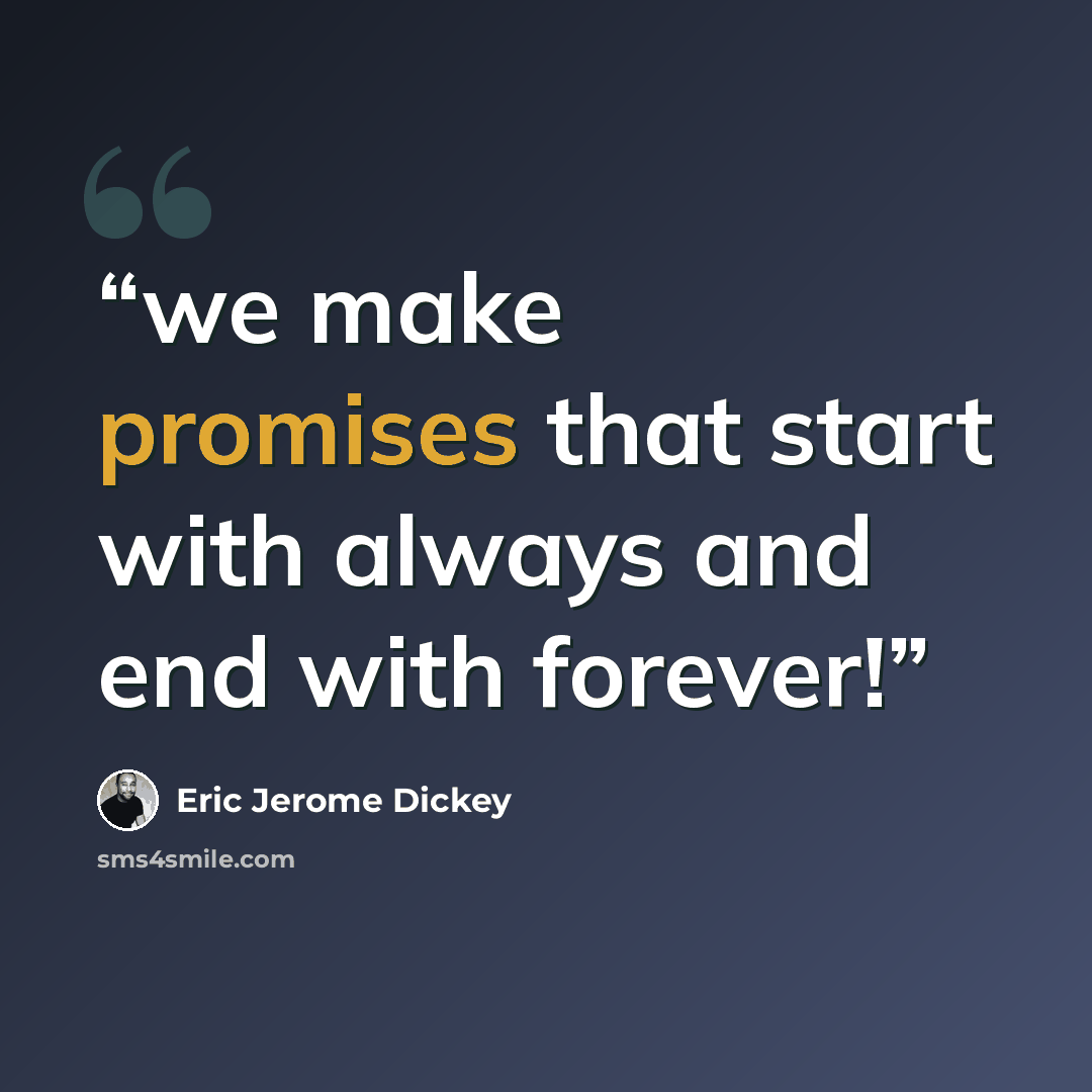 “we make promises that start with always and end with forever!” quote by Eric Jerome Dickey