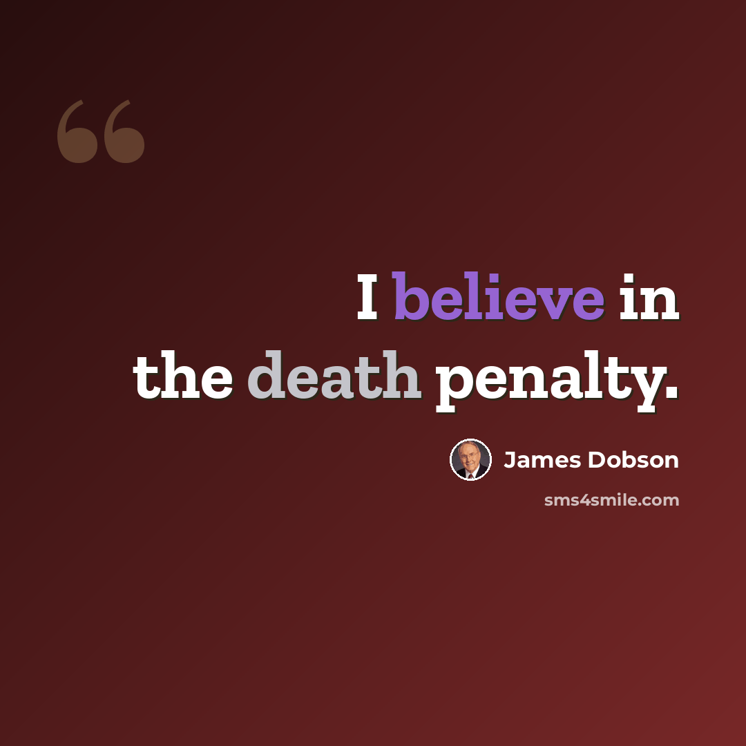 “I believe in the death penalty.” quote by James Dobson