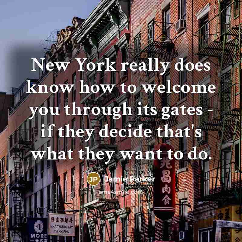 “New York really does know how to welcome you through its gates - if they decide that's what they want to do.” quote by Jamie Parker