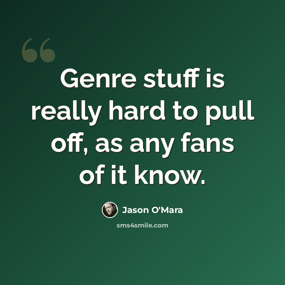 “Genre stuff is really hard to pull off, as any fans of it know.” quote by Jason O'Mara