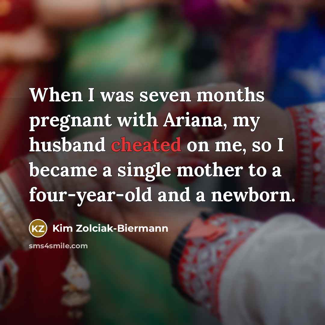 “When I was seven months pregnant with Ariana, my husband cheated on me, so I became a single mother to a four-year-old and a newborn.” quote by Kim Zolciak-Biermann