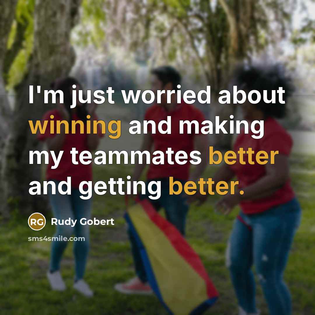 “I'm just worried about winning and making my teammates better and getting better.” quote by Rudy Gobert