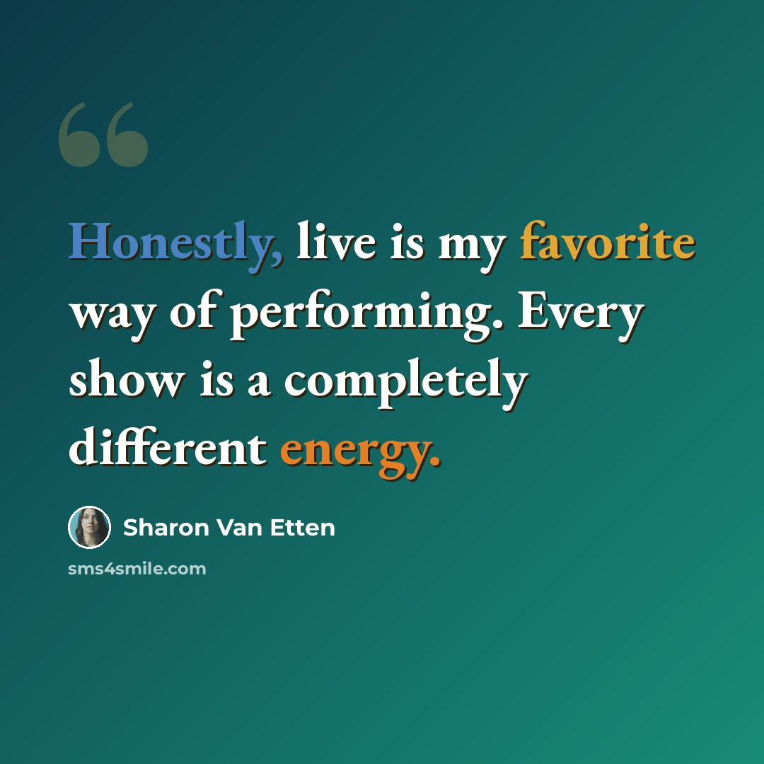 “Honestly, live is my favorite way of performing. Every show is a completely different energy.” quote by Sharon Van Etten