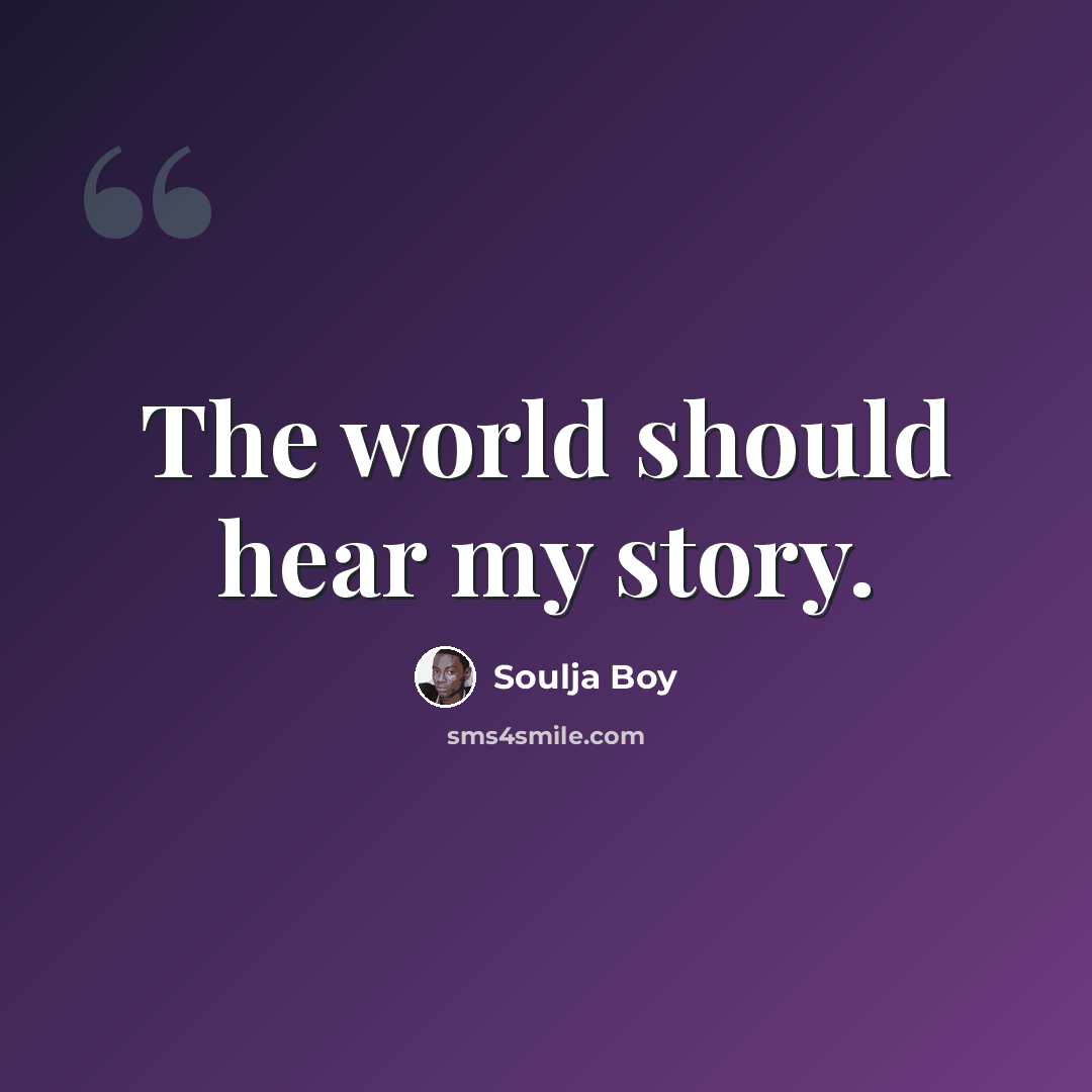 “The world should hear my story.” quote by Soulja Boy