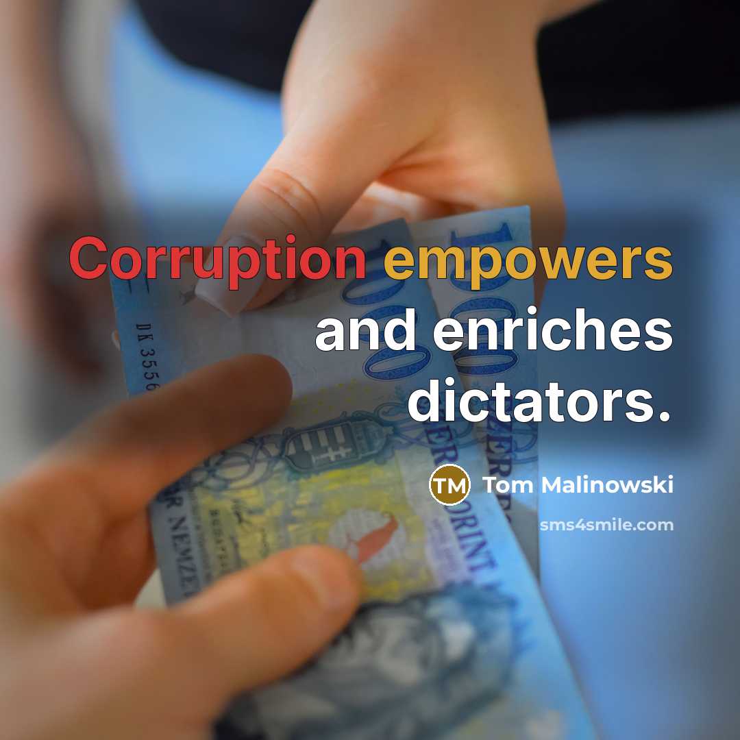 “Corruption empowers and enriches dictators.” quote by Tom Malinowski