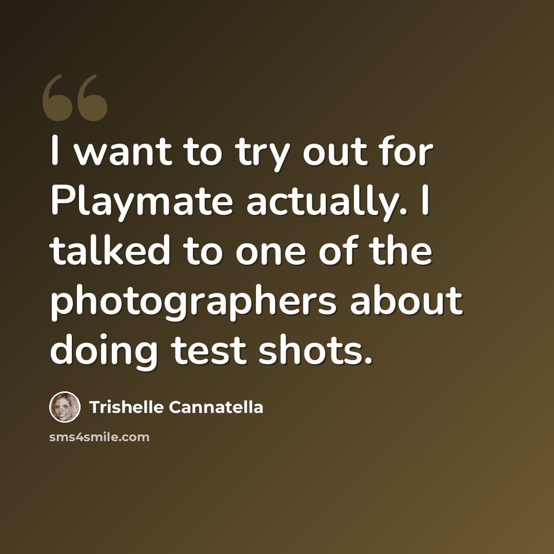 “I want to try out for Playmate actually. I talked to one of the photographers about doing test shots.” quote by Trishelle Cannatella