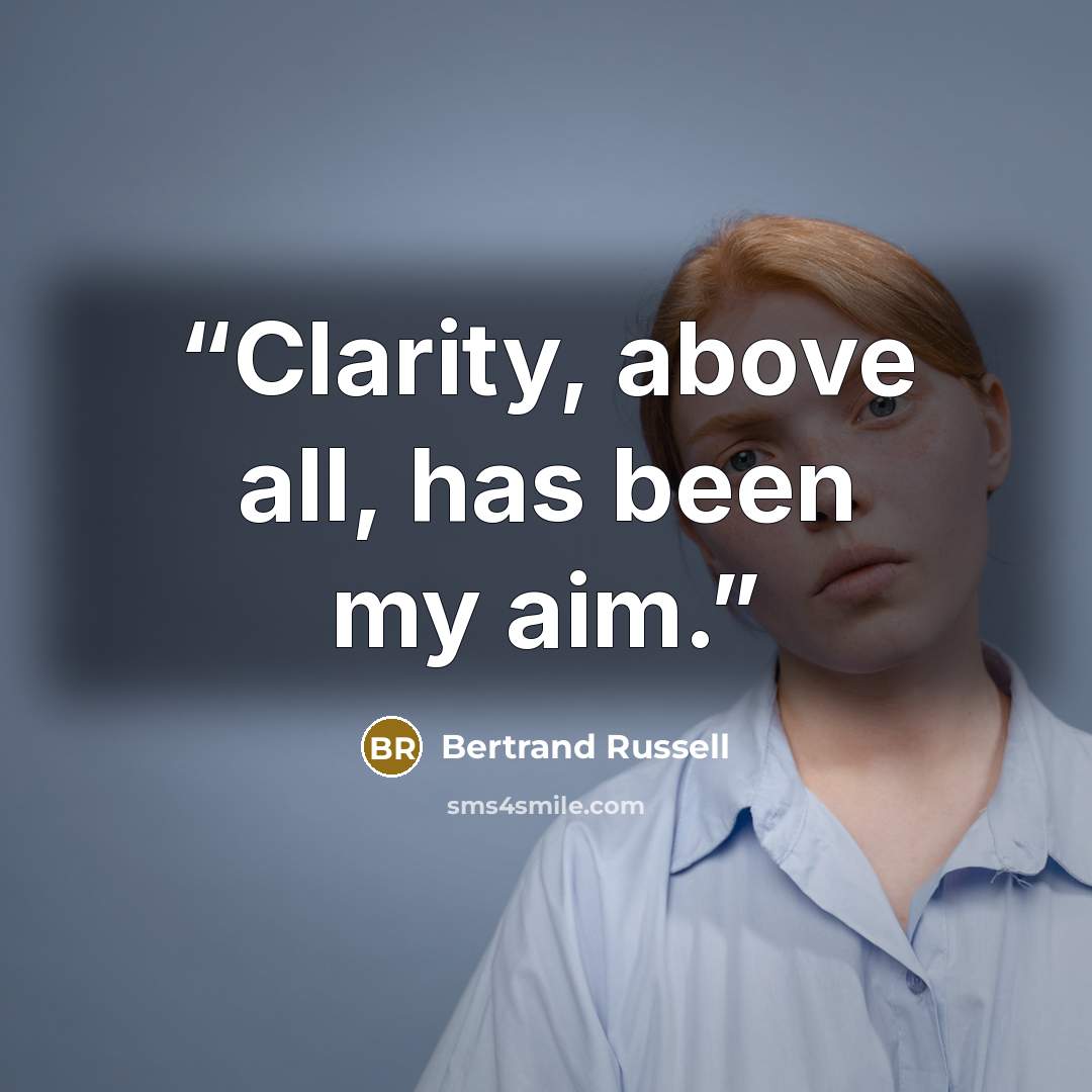 “Clarity, above all, has been my aim.” quote by Bertrand Russell