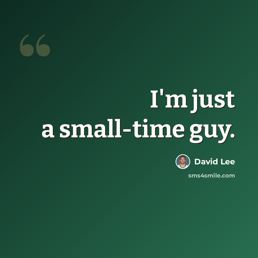 “I'm just a small-time guy.” quote by David Lee