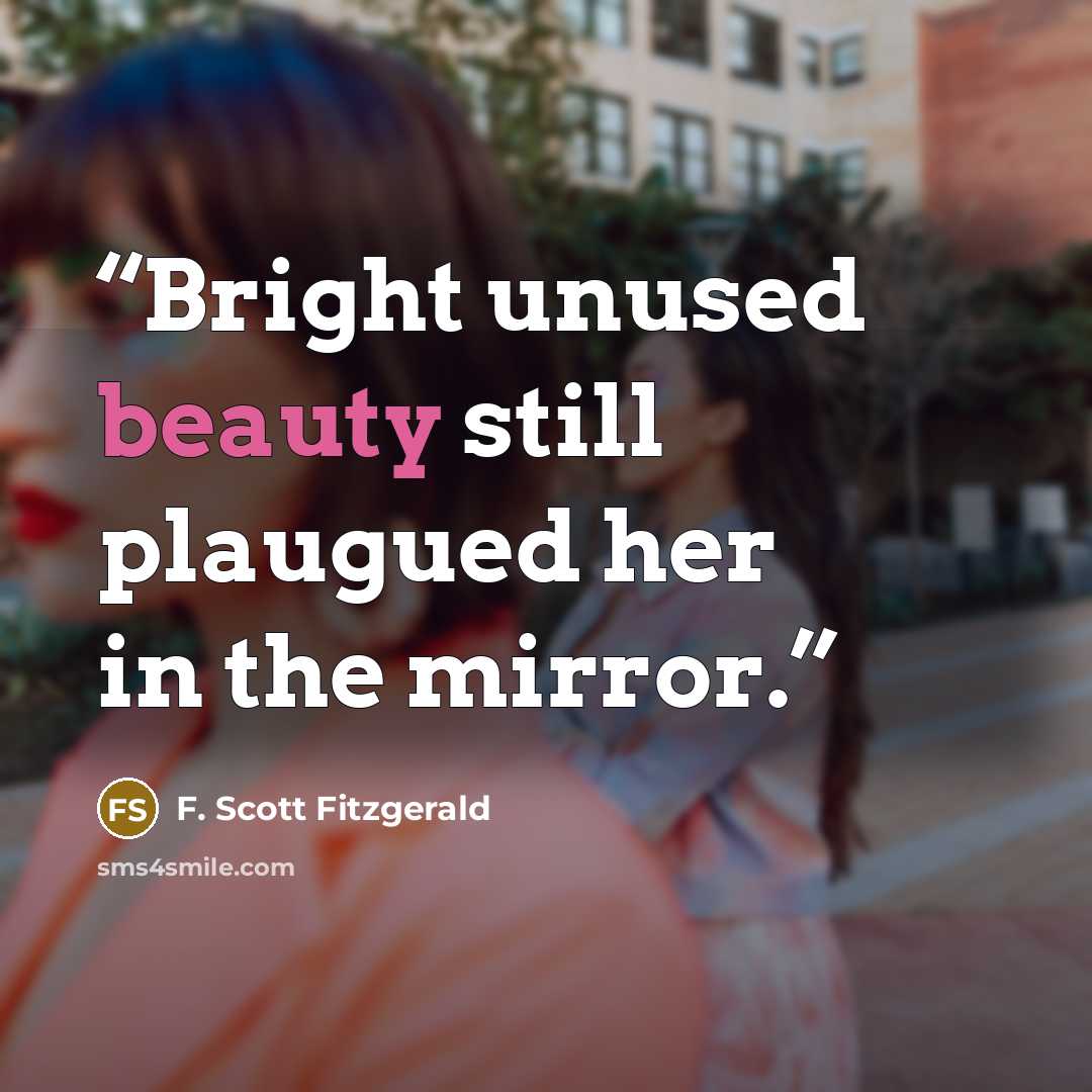 “Bright unused beauty still plaugued her in the mirror.” quote by F. Scott Fitzgerald
