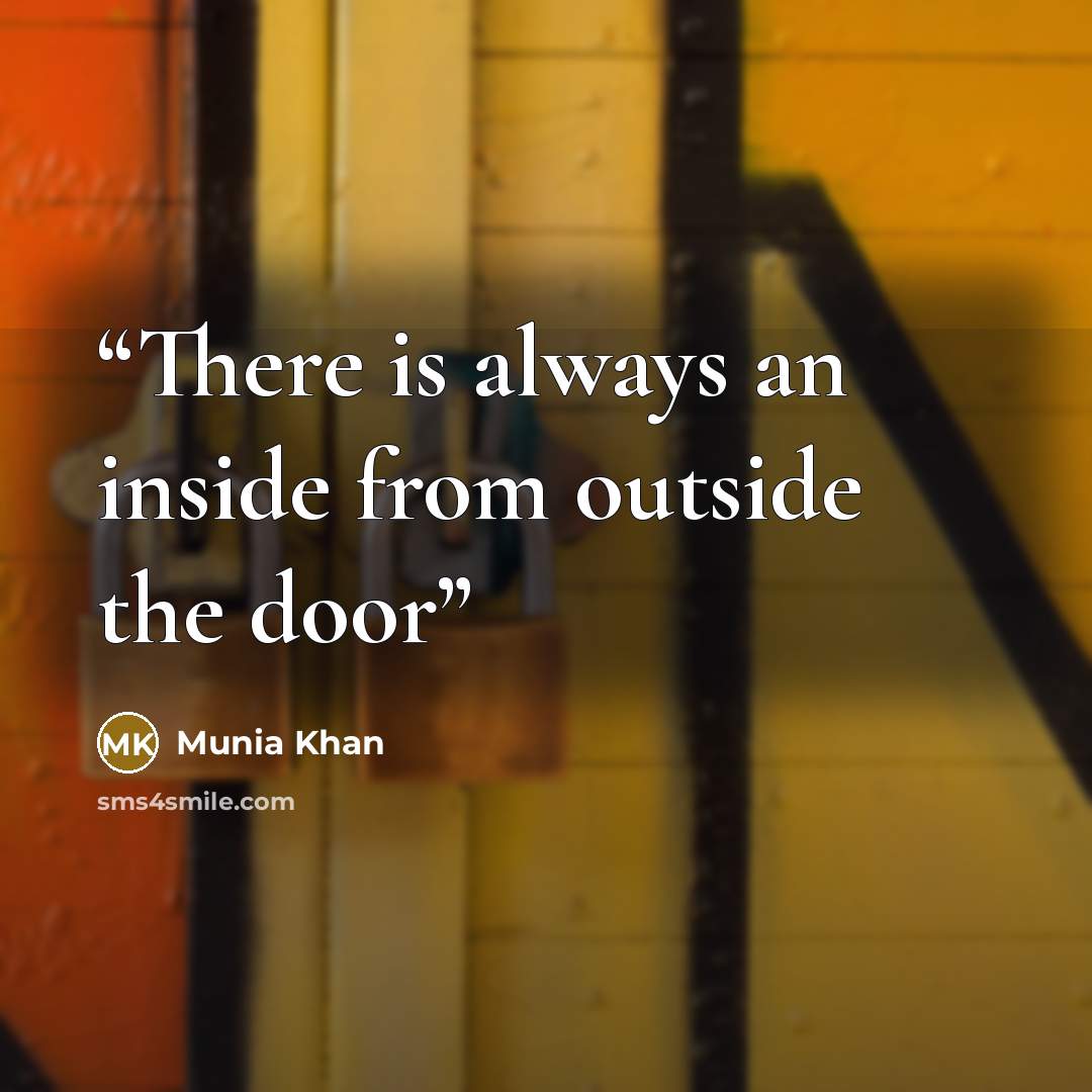 “There is always an inside from outside the door” quote by Munia Khan