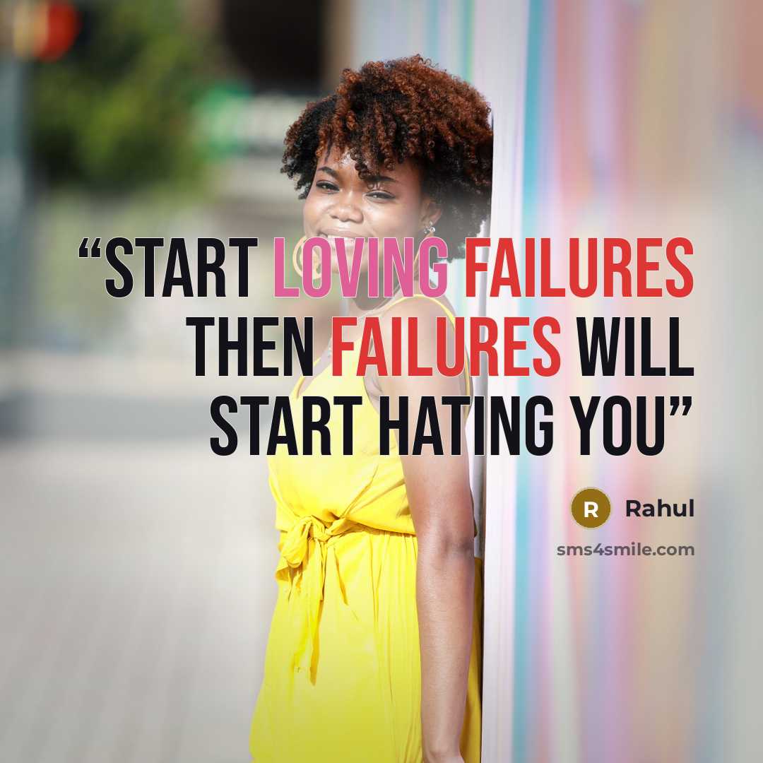 “START LOVING FAILURES THEN FAILURES WILL START HATING YOU” quote by Rahul