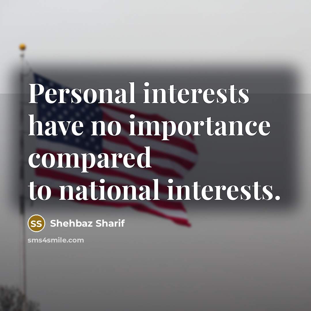“Personal interests have no importance compared to national interests.” quote by Shehbaz Sharif