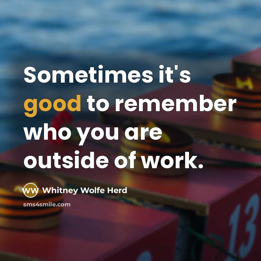 “Sometimes it's good to remember who you are outside of work.” quote by Whitney Wolfe Herd