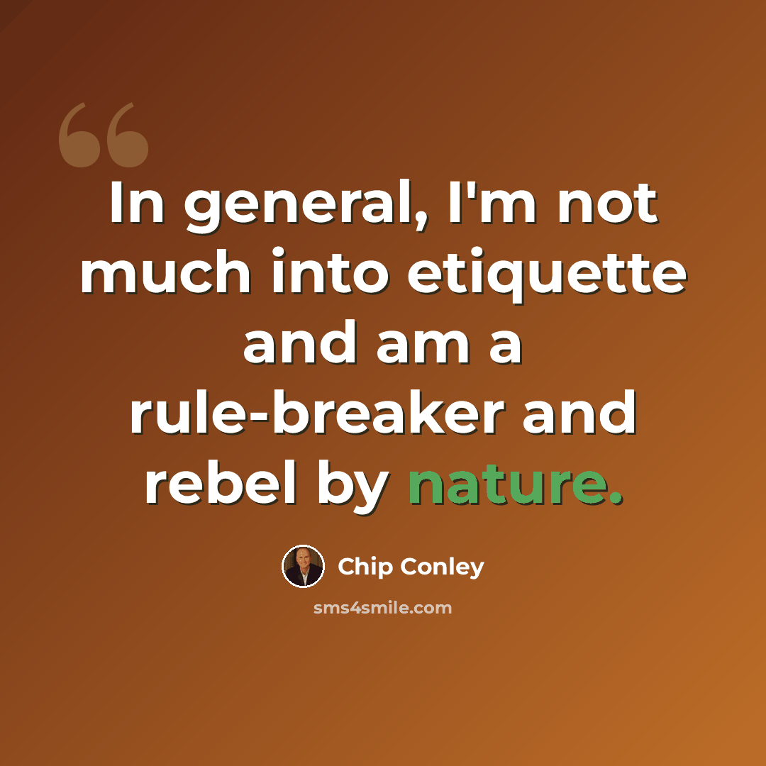 “In general, I'm not much into etiquette and am a rule-breaker and rebel by nature.” quote by Chip Conley