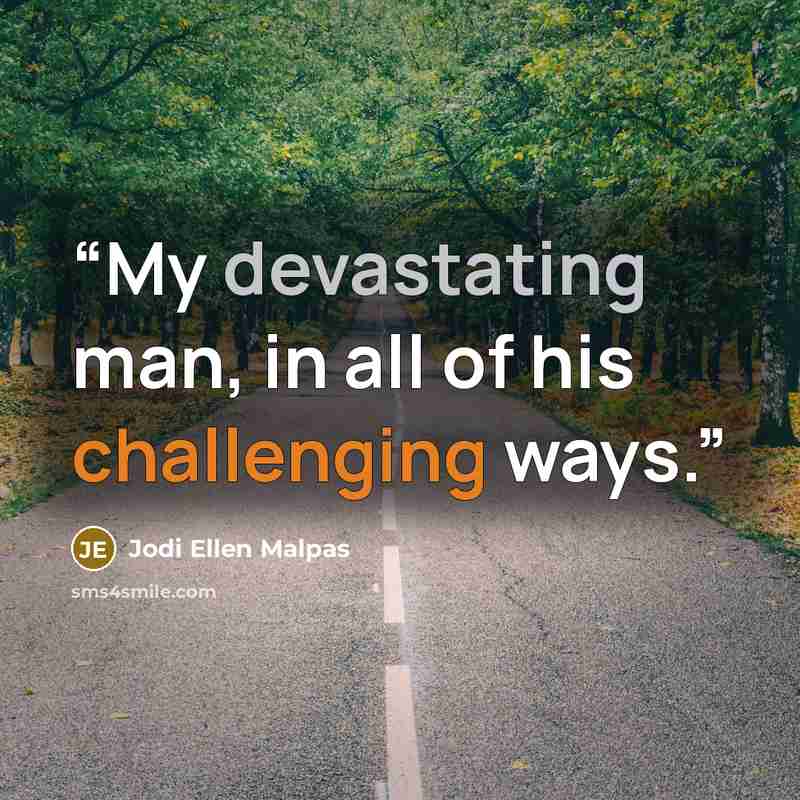 “My devastating man, in all of his challenging ways.” quote by Jodi Ellen Malpas